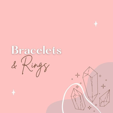 Bracelets & Rings